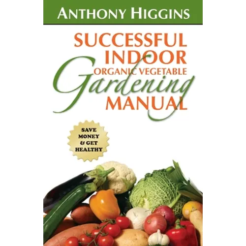 Successful Indoor Organic Vegetable Gardening Manual