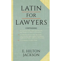 Latin for Lawyers. Containing: I: A Course in Latin, with Legal Maxims & Phrases as a Basis of Instruction II. A Collection of over 1000 Latin Maxims,