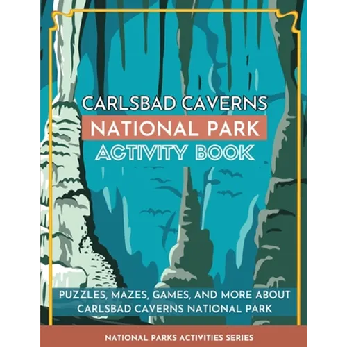 Carlsbad Caverns National Park Activity Book: Puzzles, Mazes, Games, and More About Carlsbad Caverns National Park