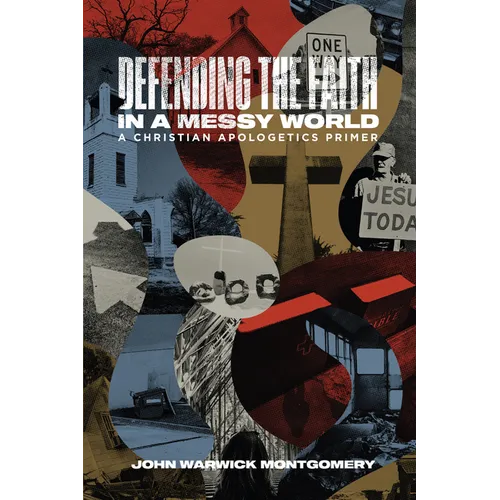 Defending the Faith in a Messy World: A Christian Apologetics Primer