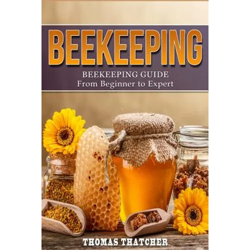 Beekeeping: Beekeeping Guide from Beginner to Expert
