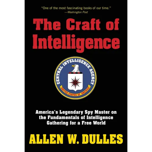The Craft of Intelligence: America's Legendary Spy Master on the Fundamentals of Intelligence Gathering for a Free World