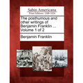 The posthumous and other writings of Benjamin Franklin ... Volume 1 of 2