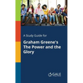 A Study Guide for Graham Greene's The Power and the Glory